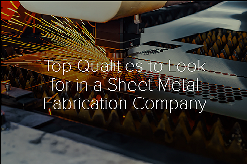 Top Qualities to Look for in a Sheet Metal Fabrication Company